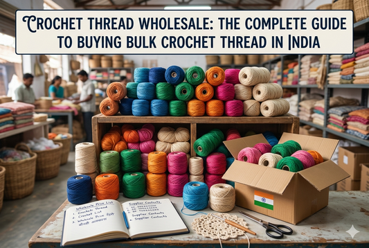 Crochet Thread Wholesale: The Complete Guide to Buying Bulk Crochet Thread in India