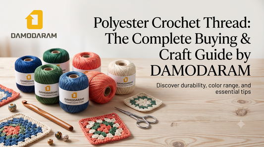 Polyester Crochet Thread: The Complete Buying & Craft Guide by DAMODARAM