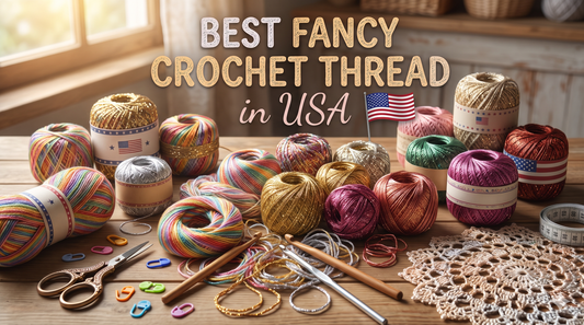 Best Fancy Crochet Thread in USA: A Complete Buying Guide