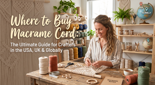 Where to Buy Macrame Cord Online in India, USA & UK (2026 Guide)
