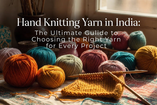 Hand Knitting Yarn in India: The Ultimate Guide to Choosing the Right Yarn for Every Project